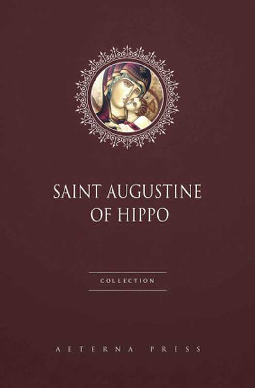 Saint Augustine of Hippo Collection [50 Books]（Saint Augustine of Hippo [Hippo  Saint Augustine of]）（Aeterna Press 2016）