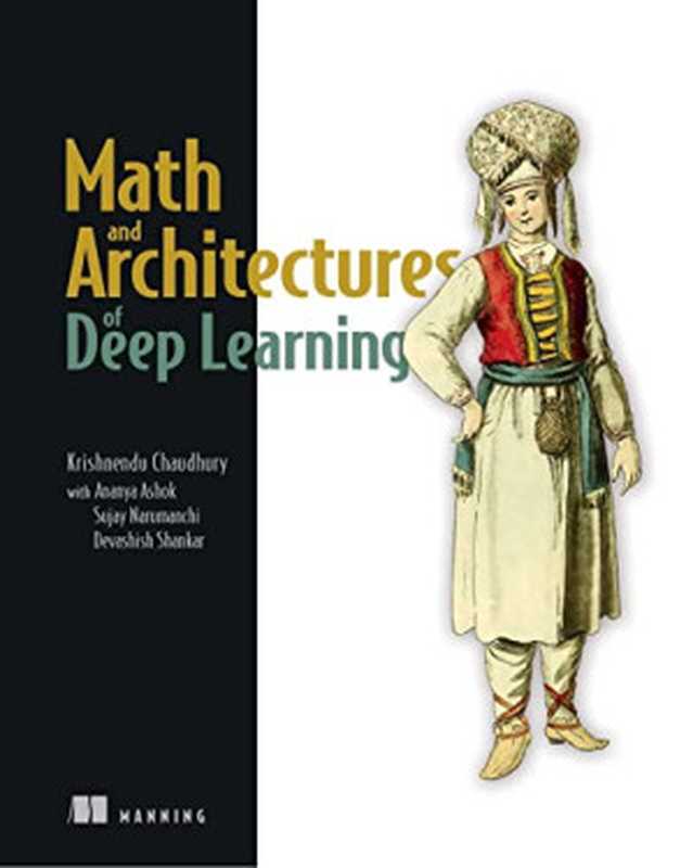 Math and Architectures of Deep Learning (Final Release)（Krishnendu Chaudhury）（Manning Publications 2024）