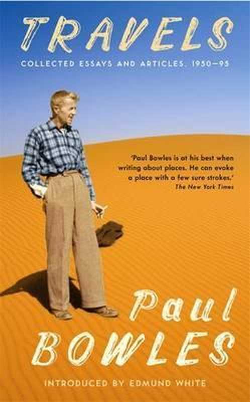 Travels  Collected Writings  1950-93（Paul Bowles）（Sort of Books 2010）