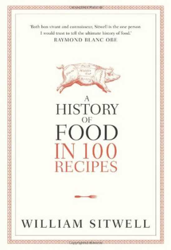 A History of Food in 100 Recipes(William Sitwell)(Collins 2012)