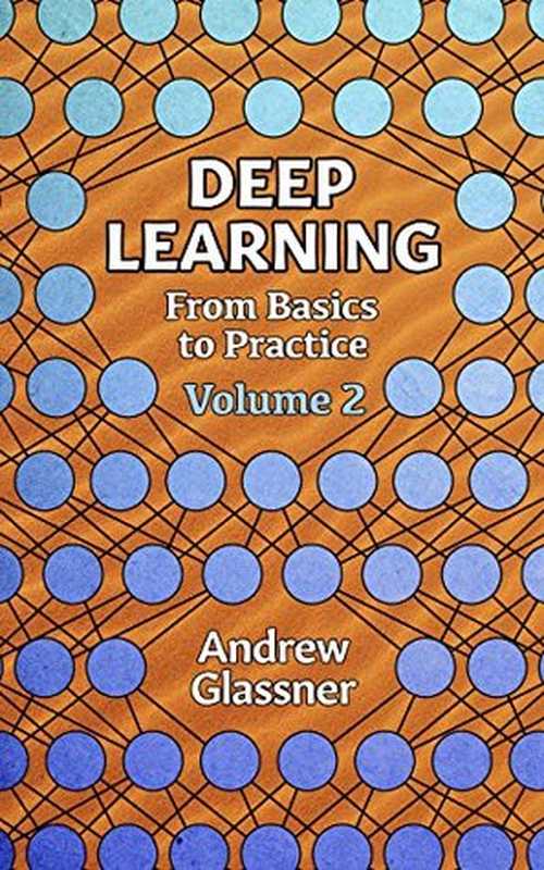 Deep Learning  Vol. 2  From Basics to Practice（Andrew Glassner）（www.glassner.com 2018）
