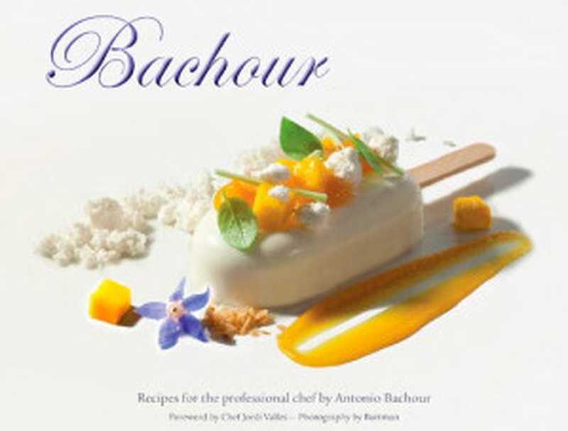 Bachour  Recipes for the Professional Chef（Antonio Bachour）（Battmann 2013）