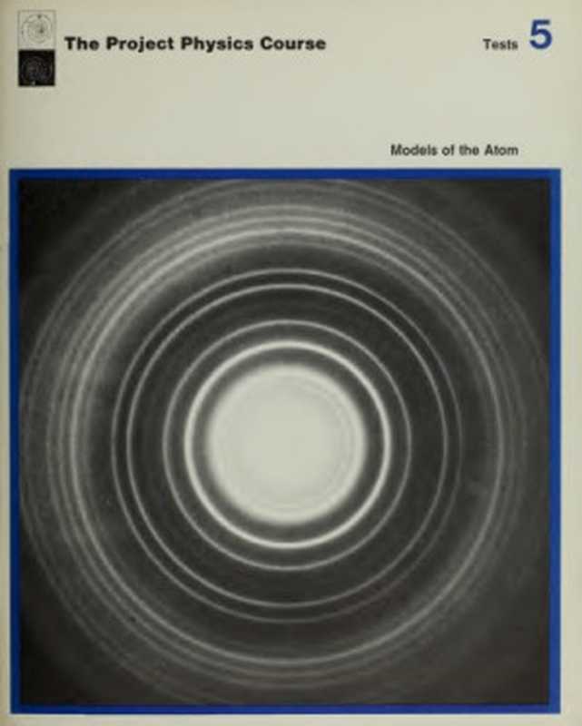 Test Booklet 5 - Models of the Atom (Harvard Project Physics 1970)（F. James Rutherford  Gerald Holton  and Fletcher G. Watson）（1970）