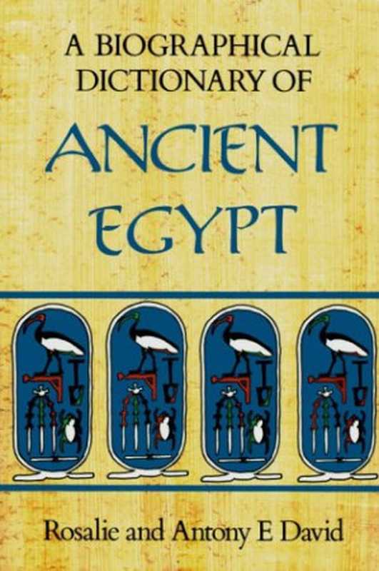 A Biographical Dictionary of Ancient Egypt.（Ann Rosalie David  Rosalie David  Antony E. David）（Independely Published 1992）