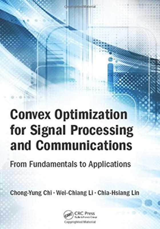 Convex optimization for signal processing and communications  from fundamentals to applications（Chi  Chong-Yung; Li  Wei-Chiang; Lin  Chia-Hsiang）（CRC Press 2017）