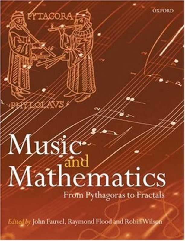 Music and Mathematics  From Pythagoras to Fractals（John Fauvel  Raymond Flood  Robin Wilson）（Oxford University Press  USA 2006）