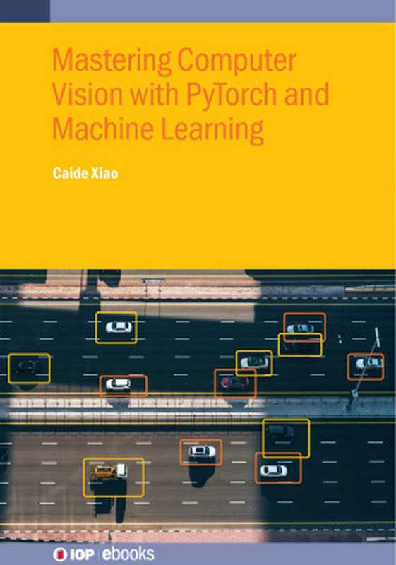 Mastering Computer Vision with PyTorch and Machine Learning 2024（Xiao C.）（IOP Publishing 2024）