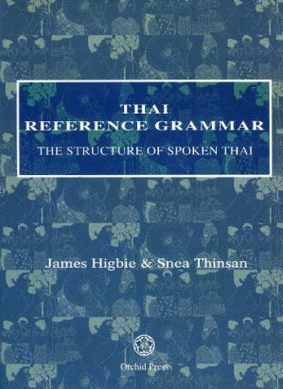 Thai Reference Grammar. The structure of spoken Thai(James Higbie Snea Thinsan)(Orchid Press 2006)