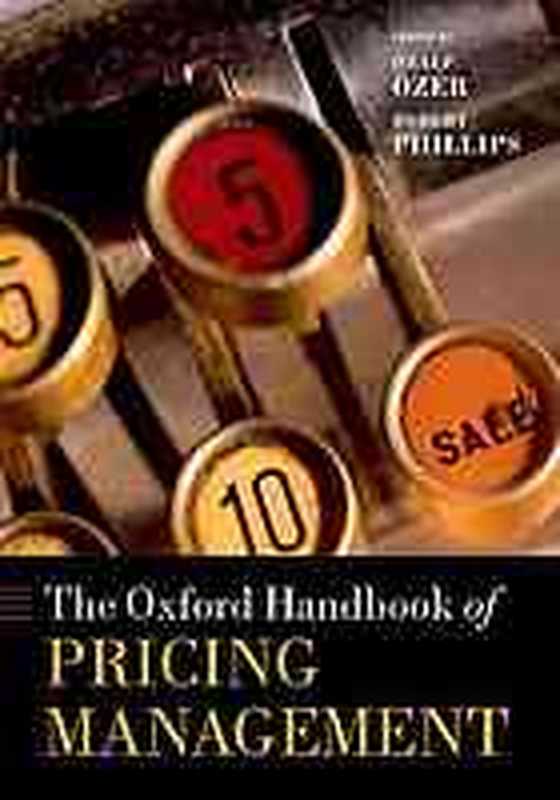The Oxford handbook of pricing management(Özer Özalp; Phillips Robert L.)(Oxford University Press 2012)