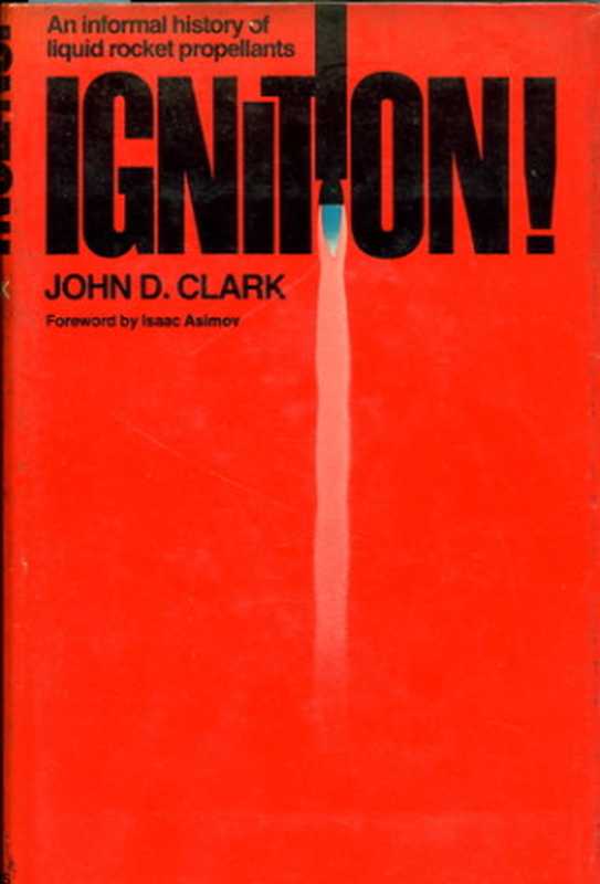 Ignition! An informal history of liquid rocket propellants(John Drury Clark)(Rutgers University Press 1972)
