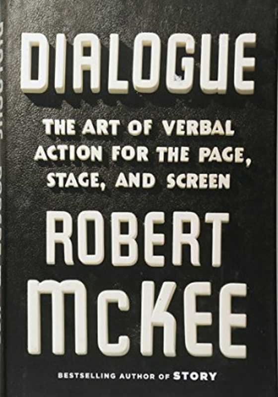 Dialogue  The Art of Verbal Action for Page  Stage  and Screen（Robert Mckee）（Twelve 2016）