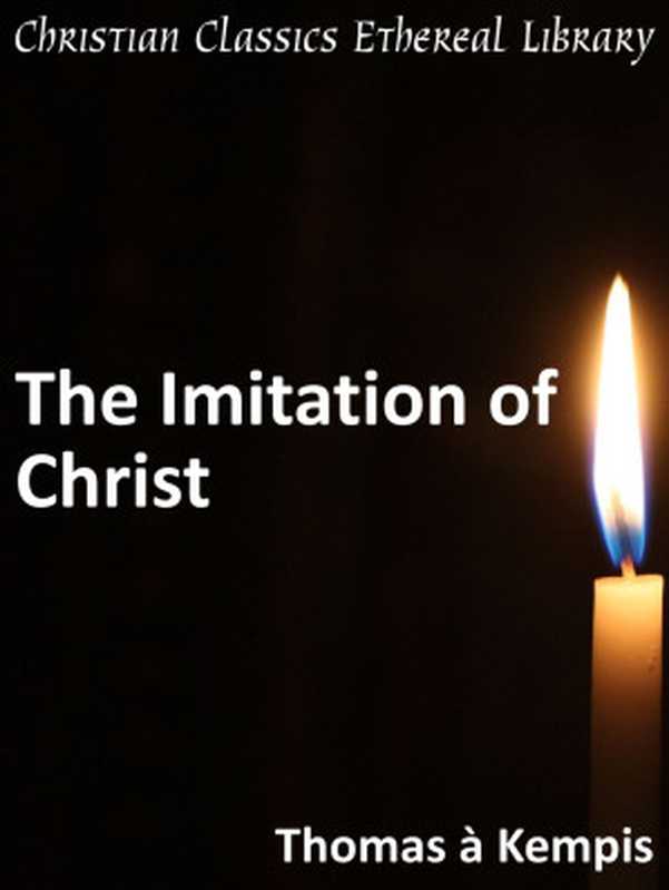 The Imitation of Christ（Thomas à Kempis）（Christian Classics Ethereal Library (www.ccel.org)）