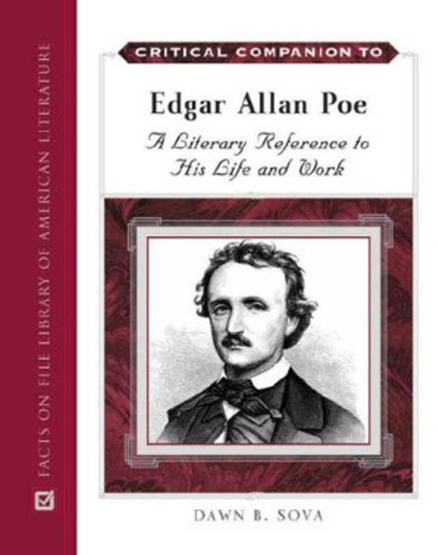 Critical Companion to Edgar Allan Poe  A Literary Reference to His Life and Work (Critical Companion to ...)（Dawn B. Sova）（Facts on File 2007）