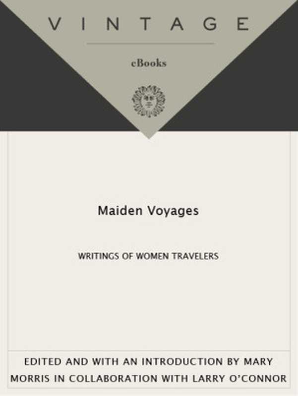 Maiden Voyages  Writings of Women Travelers（Morris  Mary] (editor)）（Knopf Doubleday Publishing Group 2011）