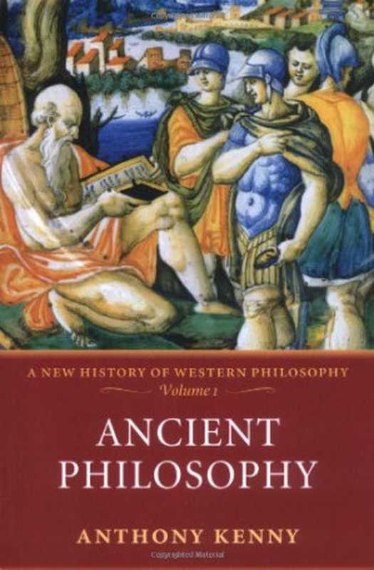Ancient Philosophy  A New History of Western Philosophy  Volume 1（Anthony Kenny）（Oxford University Press 2004）