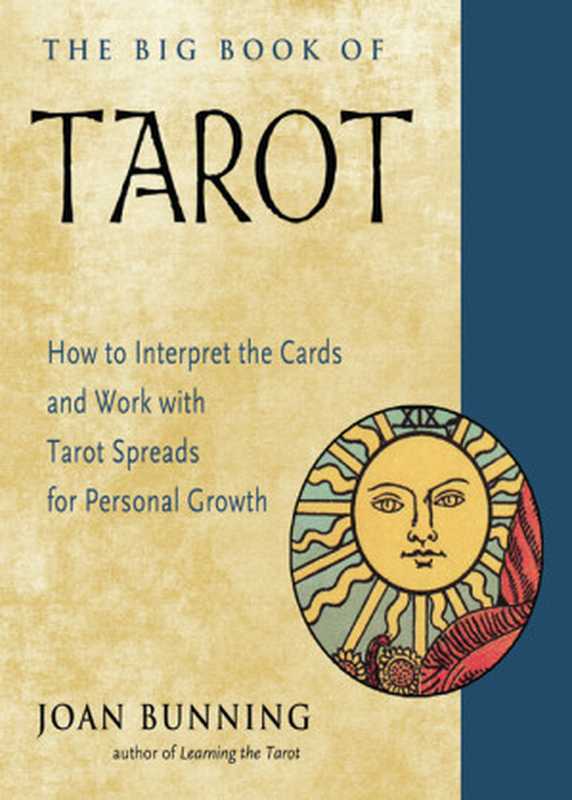 The Big Book of Tarot  How to Interpret the Cards and Work with Tarot Spreads for Personal Growth（Joan Bunning）（Weiser Books 2019）