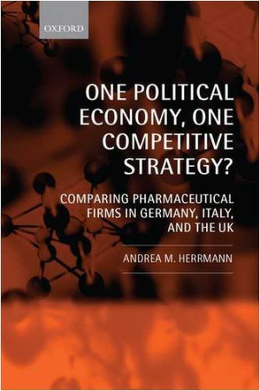 One Political Economy  One Competitive Strategy   Comparing Pharmaceutical Firms in Germany  Italy  and the UK（Andrea M. Herrmann）（2009）