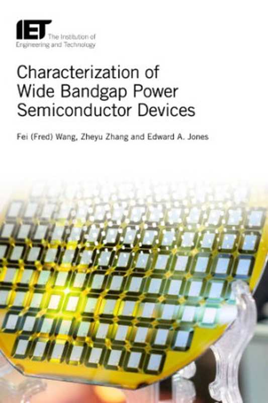 Characterization of Wide Bandgap Power Semiconductor Devices（Fei (Fred) Wang  Zheyu Zhang  and Edward A. Jones）（The Institution of Engineering and Technology 2018）