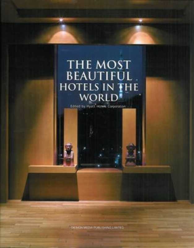 The Most Beautiful Hotels in the World（Hyatt Hotels Corporation）（DesignMedia Publishing Limited 2013）