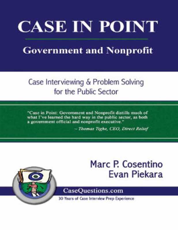 CASE IN POINT  Government and Nonprofit  Case Interview and Strategic Preparation for Consulting Interviews in the Public Sector（Cosentino  Marc P.  Piekara  Evan）（Burgee Press 2019）