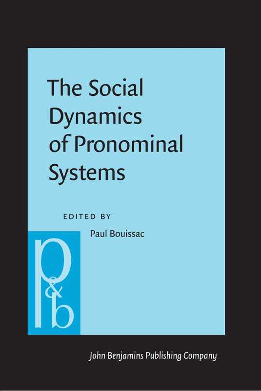 The Social Dynamics of Pronominal Systems A comparative approach(Paul Bouissac (editor))(John Benjamins Publishing Company 2019)