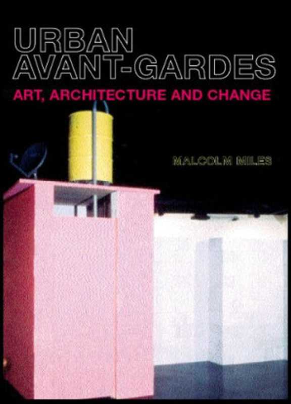 Urban Avant-Gardes and Social Transformation - Art  Architecture and Change（Malcolm Miles）（2004）