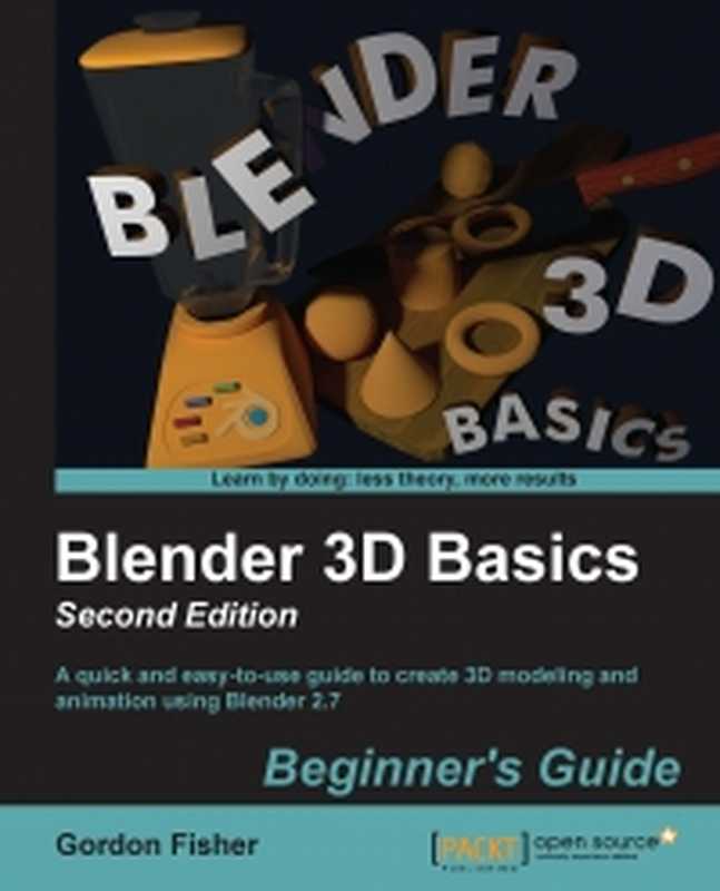 Blender 3D Basics  A quick and easy-to-use guide to create 3D modeling and animation using Blender 2.7  Beginner