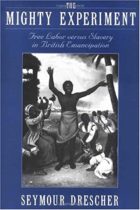 The Mighty Experiment -Free Labor versus Slavery in British Emancipation.（Seymour Drescher）（Independely Published 2002）
