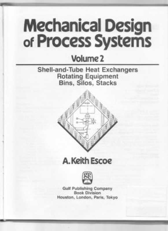 Mechanical Design of Process Systems Vol. 2   Shell and Tube Heat Exchangers  Rotating Equipment  Bins  Silos  Stacks（Escoe A. Keith）（1986）