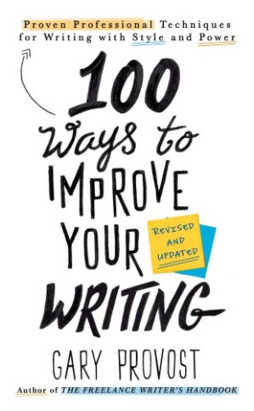 100 Ways to Improve Your Writing Proven Professional Techniques for Writing with Style and Power (Updated)(Gary Provost)(Berkley 2019)