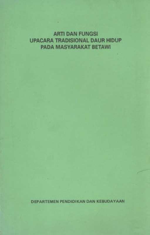 Arti dan Fungsi Upacara Tradisional Daur Hidup Pada Masyarakat Betawi（H. Ahmad Yunus  Tatiek Kartikasari  Rosyadi）（Departemen Pendidikan dan Kebudayaan 1993）