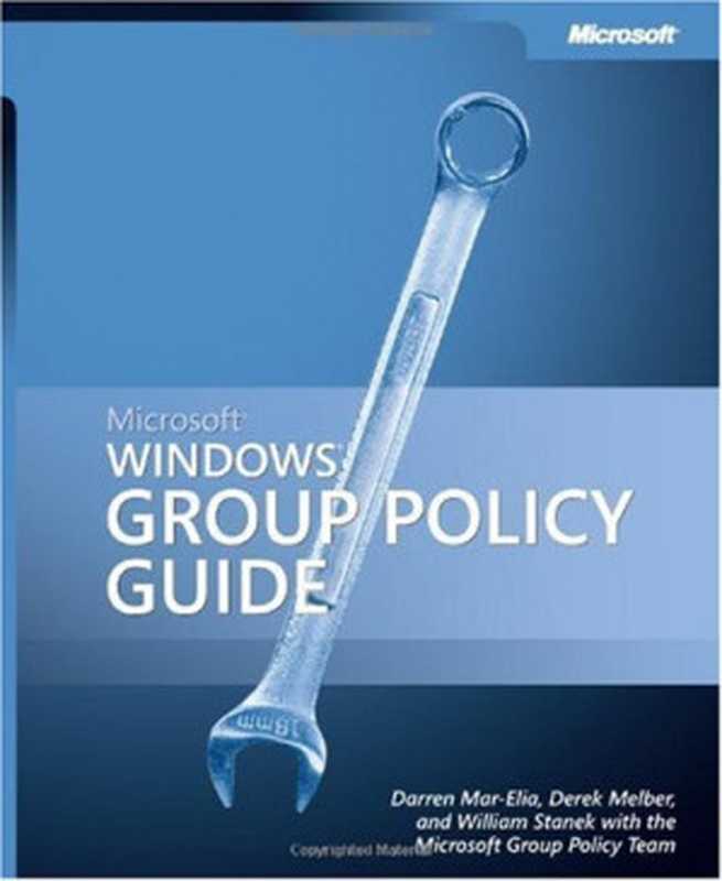 Microsoft Windows Group Policy Guide (Pro-One-Offs)（Darren Mar-Elia  Derek Melber  William R. Stanek  The Microsoft Group Policy Team）（Microsoft Press 2005）