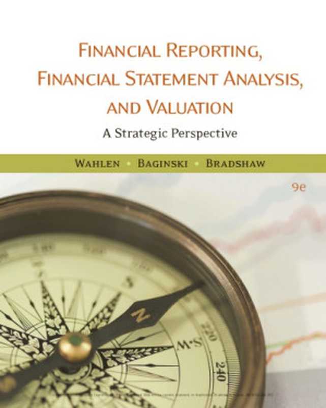 Financial reporting  financial statement analysis  and valuation  a strategic perspective（Baginski  Stephen P.; Bradshow  Mark T.; Wahlen  James M）（Cengage 2018）