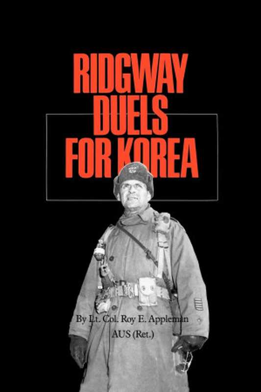 李奇微为朝鲜的决斗 朝鲜战争  Ridgway Duels for Korea 中英双语【百度机翻】（Roy E. Appleman）（Texas A&M University Press 2000）