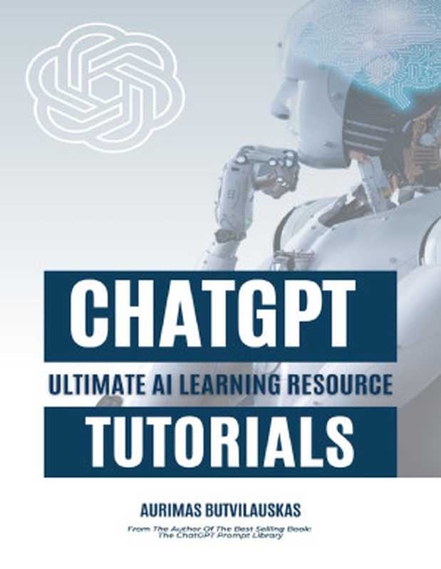 ChatGPT Tutorials  Ultimate AI Learning Resource（Aurimas Butvilauskas）（2024）