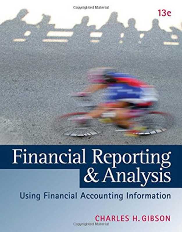 Financial Reporting and Analysis  Using Financial Accounting Information（Charles H. Gibson）（Cengage Learning 2012）