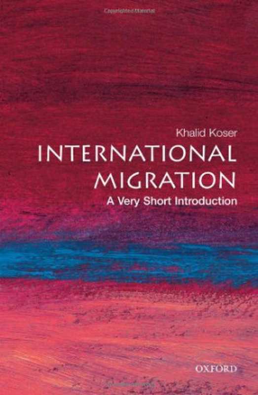 International Migration A Very Short Introduction (Very Short Introductions)(Khalid Koser)(Oxford University Press USA 2007)