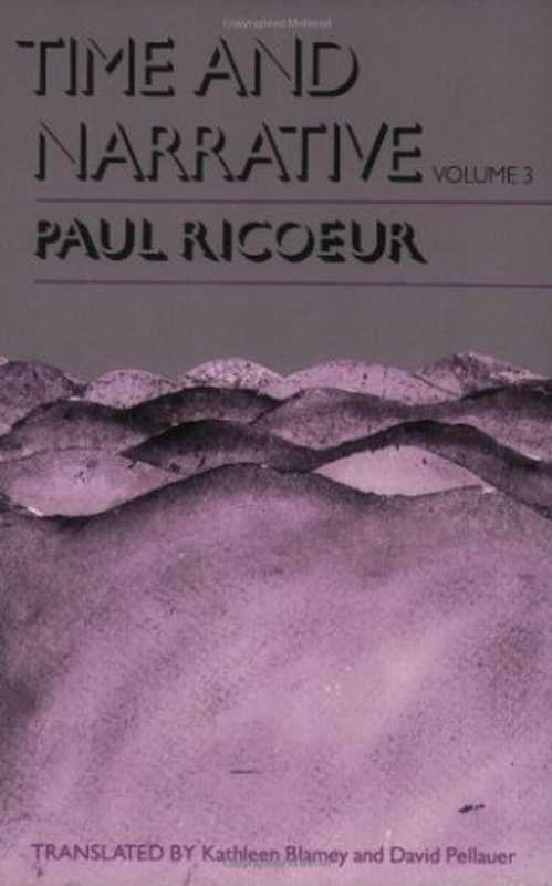 Time and Narrative  Volume 3 (Time & Narrative)（Paul Ricoeur）（University of Chicago Press 1990）
