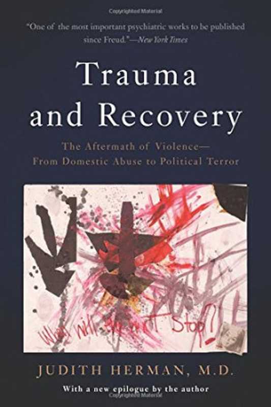 Trauma and recovery   the aftermath of violence  from domestic abuse to political terror（Judith Lewis Herman）（Basic Books 2015）