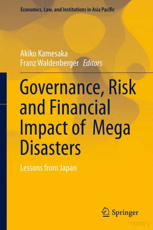 Governance  Risk and Financial Impact of Mega Disasters  Lessons from Japan（Akiko Kamesaka  Franz Waldenberger）（Springer Singapore 2019）