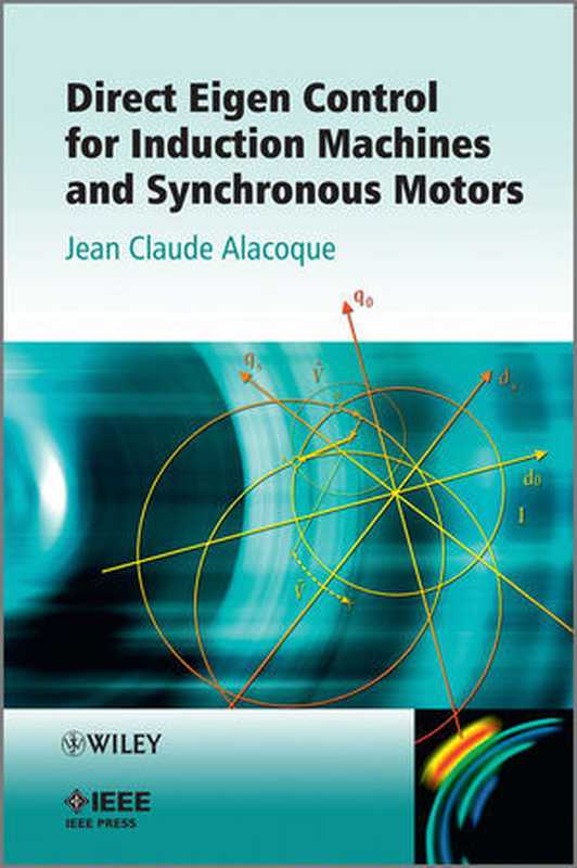 Direct Eigen Control for Induction Machines and Synchronous Motors（Jean Claude Alacoque(auth.)）（Wiley-IEEE Press 2012）