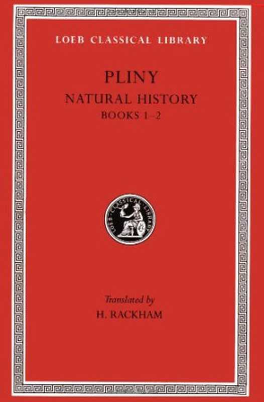 Pliny  Natural History (Books 1-2)（H. Rackham）（Harvard University Press 1938）