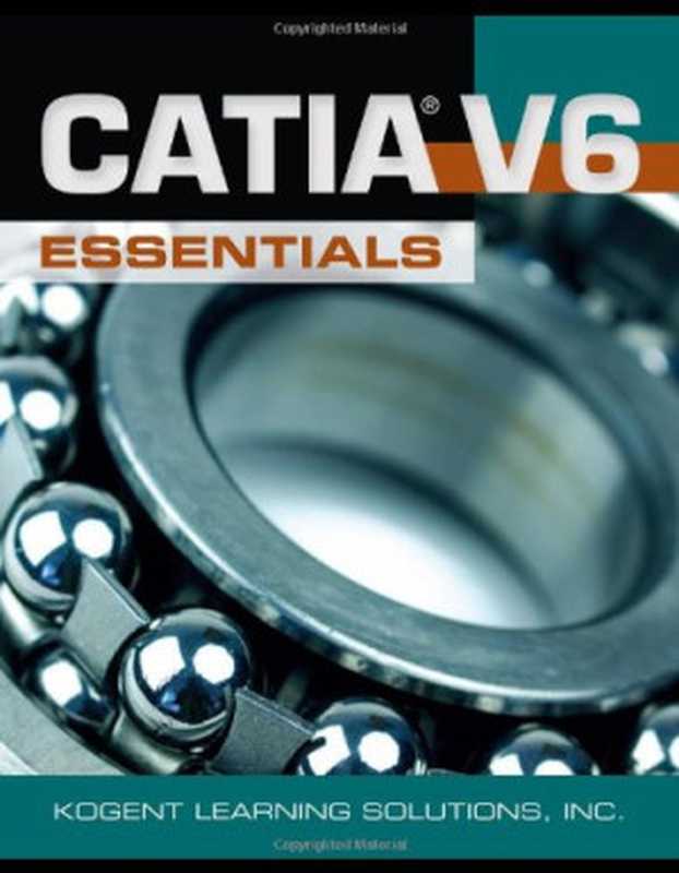 CATIA v6 Essentials（Kogent Learning Solutions Inc.）（Jones & Bartlett Publishers  Inc. 2011）
