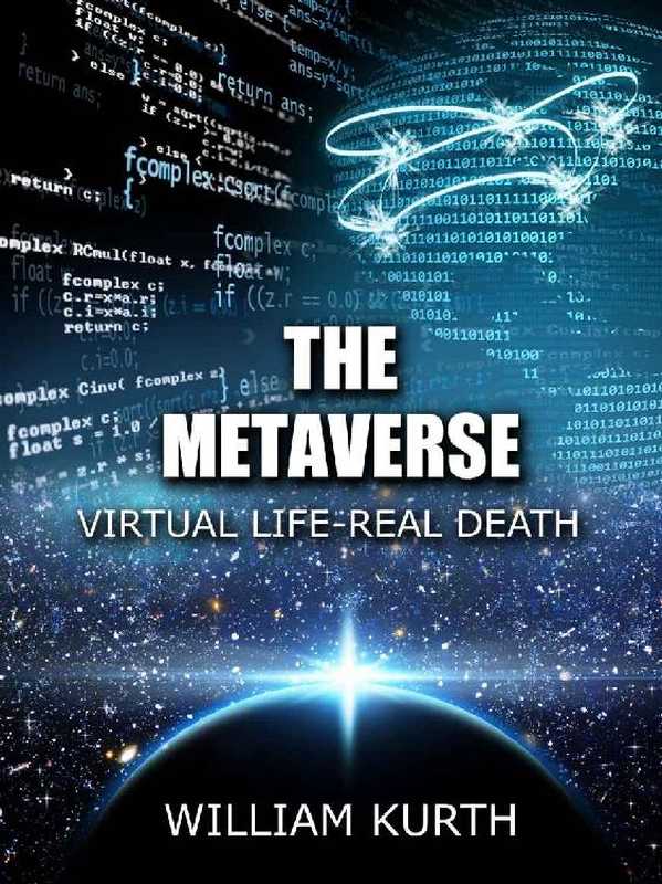 The Metaverse Virtual Life-Real Death(Kurth William)(Highdesertwriter.com 2017)