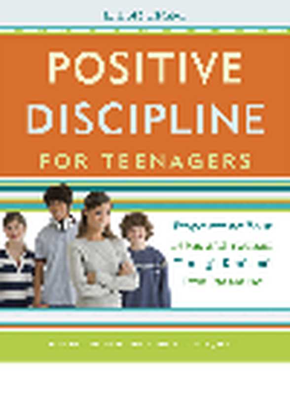 Positive Discipline for Teenagers. Empowering Your Teens and Yourself Through Kind and Firm Parenting（Jane Nelsen Lynn Lott）（Random House;Potter TenSpeed Harmony;Harmony 2012）