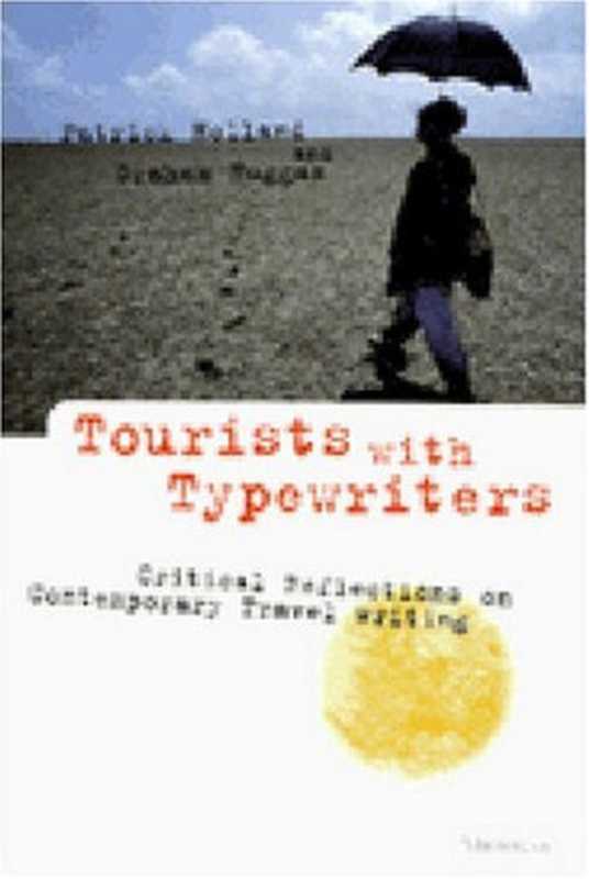 Tourists with Typewriters  Critical Reflections on Contemporary Travel Writing（Patrick Holland  Graham Huggan）（2000）