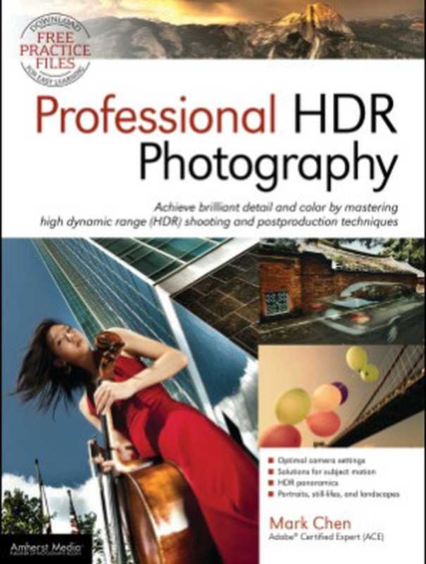 Professional HDR Photography High Dynamic Range (HDR) Shooting and Postproduction for Amazing Detail and Color on Any Scene or Subject(Mark Chen)(Amherst Media 2011)