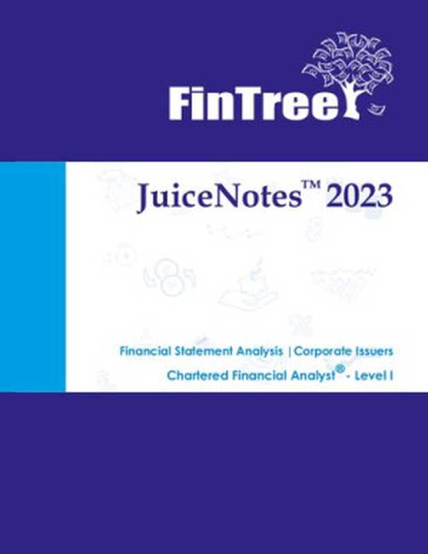 JuiceNotes FinTree CFA Level 1   2023   Financial Statement Analysis and Corporate Issuers（Fintree）（FinTree 2023）