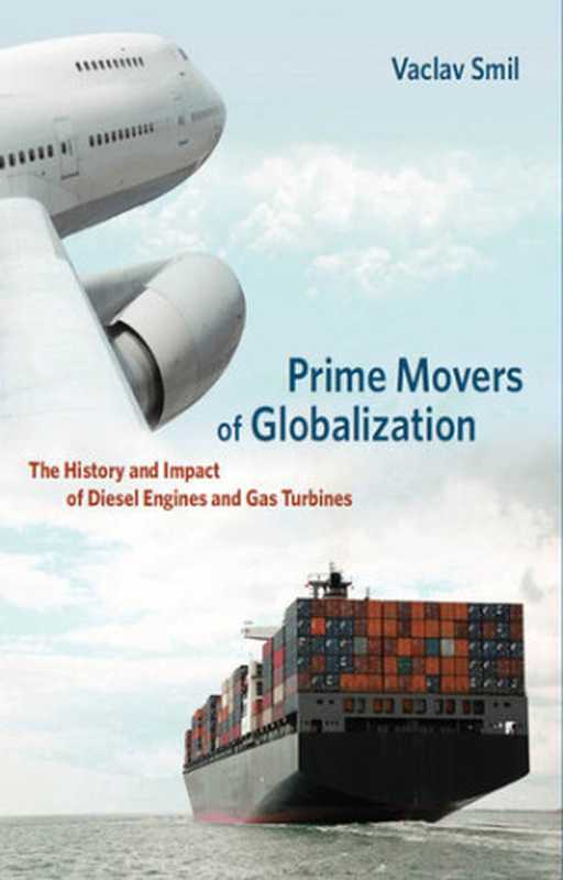 Prime Movers of Globalization  The History and Impact of Diesel Engines and Gas Turbines（Smil  Vaclav）（The MIT Press 2010）