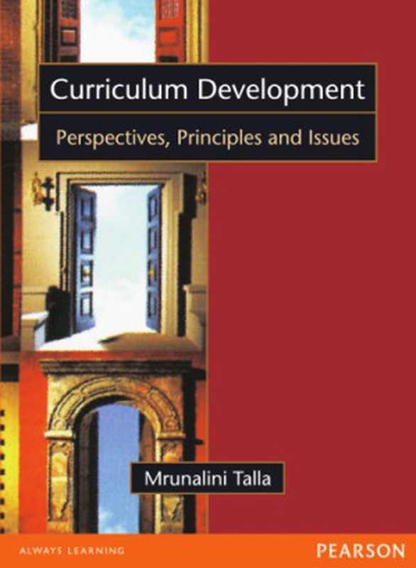 Curriculum Development  Perspectives  Principles and Issues  1e（Talla  Mrunalini）（PEARSON INDIA 2016）